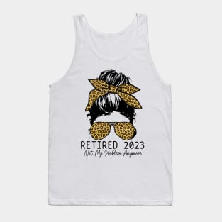 Retired 2023 Not My Problem Anymore Vintage Tank Top